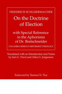 Cover image for On the Doctrine of Election, with Special Reference to the Aphorisms of Dr. Bretschneider