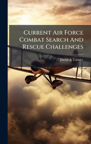 Cover image for Current Air Force Combat Search And Rescue Challenges