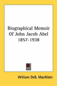 Cover image for Biographical Memoir of John Jacob Abel 1857-1938