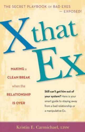 Cover image for X That Ex: Making a Clean Break When the Relationship is Over