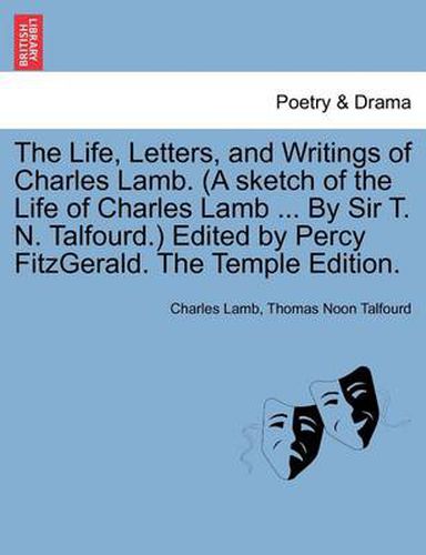 The Life, Letters, and Writings of Charles Lamb. (a Sketch of the Life of Charles Lamb ... by Sir T. N. Talfourd.) Edited by Percy Fitzgerald. the Temple Edition.