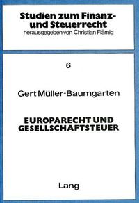 Cover image for Europarecht Und Gesellschaftsteuer: Eine Untersuchung Zur Vereinbarung Des Deutschen Rechts Mit Der Eg - Richtlinie Ueber Die Gesellschaftsteuer