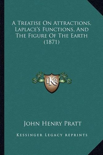 A Treatise on Attractions, Laplace's Functions, and the Figure of the Earth (1871)