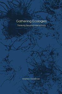 Cover image for Gathering Ecologies: Thinking Beyond Interactivity