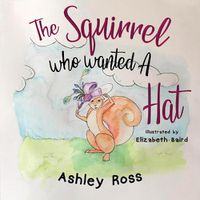 Cover image for The Squirrel Who Wanted a Hat