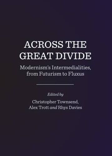 Cover image for Across the Great Divide: Modernism's Intermedialities, from Futurism to Fluxus