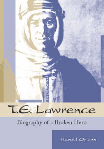 Cover image for T.E.Lawrence: Biography of a Broken Hero