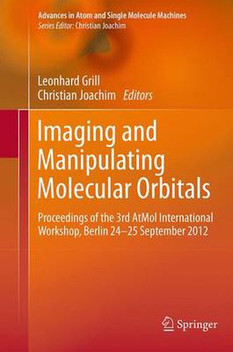 Cover image for Imaging and Manipulating Molecular Orbitals: Proceedings of the 3rd AtMol International Workshop, Berlin 24-25 September 2012