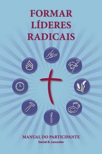 Cover image for Training Radical Leaders - Participant Guide - Portuguese Edition: A manual to train leaders in small groups and house churches to lead church-planting movements