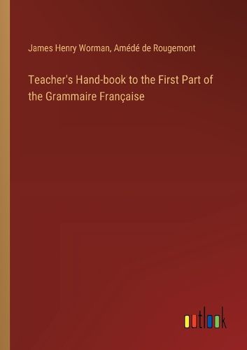 Cover image for Teacher's Hand-book to the First Part of the Grammaire Francaise