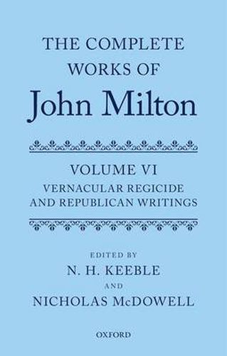 Cover image for The Complete Works of John Milton: Volume VI: Vernacular Regicide and Republican Writings