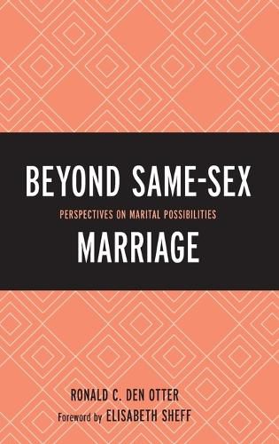 Beyond Same-Sex Marriage: Perspectives on Marital Possibilities