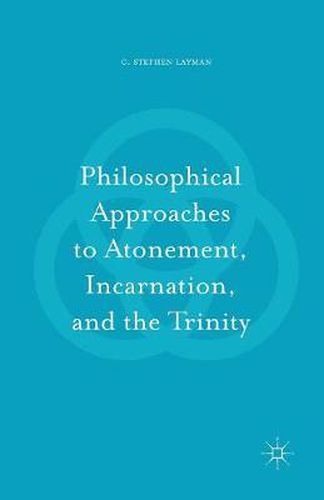 Cover image for Philosophical Approaches to Atonement, Incarnation, and the Trinity