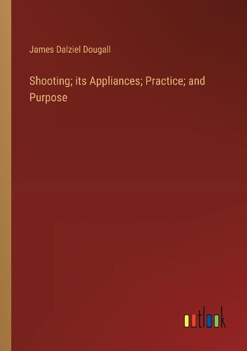 Cover image for Shooting; its Appliances; Practice; and Purpose