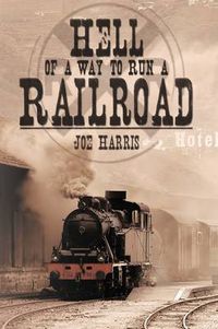 Cover image for Hell of a Way to Run a Railroad