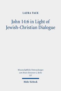 Cover image for John 14:6 in Light of Jewish-Christian Dialogue: Sharing Truth on the Way to Life