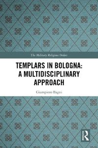 Cover image for Templars in Bologna: A Multidisciplinary Approach