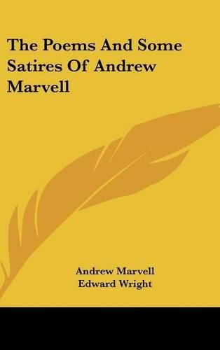 The Poems and Some Satires of Andrew Marvell