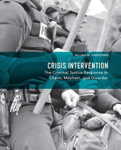 Cover image for Crisis Intervention: The Criminal Justice Response to Chaos, Mayhem, and Disorder