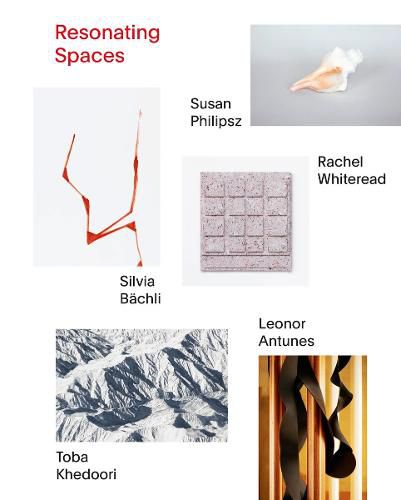 Cover image for Resonating Spaces: Leonor Antunes, Silvia Bachli, Toba Khedoori, Susan Philipsz, Rachel Whiteread. 5 Approaches