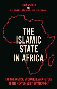 Cover image for The Islamic State in Africa: The Emergence, Evolution, and Future of the Next Jihadist Battlefront
