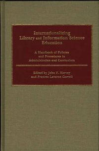 Cover image for Internationalizing Library and Information Science Education: A Handbook of Policies and Procedures in Administration and Curriculum