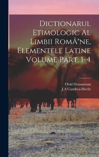 Cover image for Dictionarul etimologic al limbii RomA(R)ne, elementele Latine Volume Part. 1-4