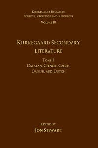 Cover image for Volume 18, Tome I: Kierkegaard Secondary Literature: Catalan, Chinese, Czech, Danish, and Dutch