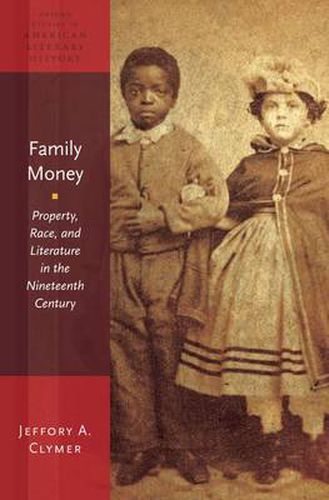 Cover image for Family Money: Property, Race, and Literature in the Nineteenth Century