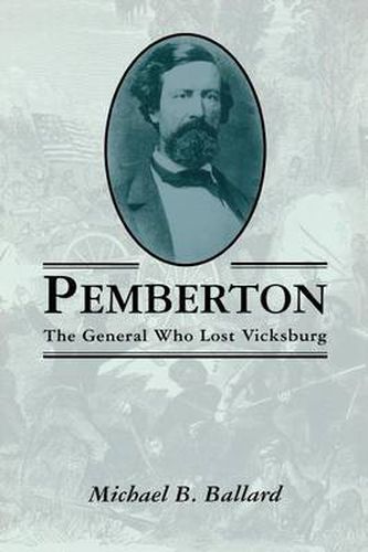 Cover image for Pemberton: The General Who Lost Vicksburg