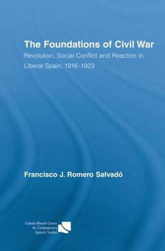 Cover image for The Foundations of Civil War: Revolution, Social Conflict and Reaction in Liberal Spain, 1916-1923