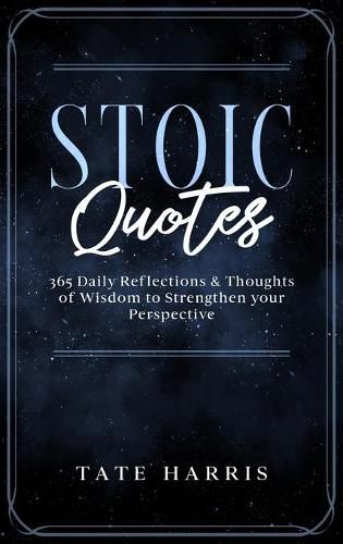 Cover image for Stoic Quotes: 365 Daily Reflections & Thoughts of Wisdom to Strengthen your Perspective.
