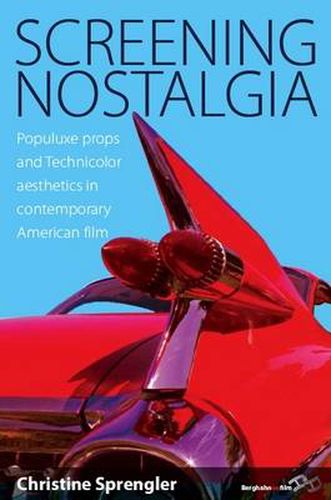 Cover image for Screening Nostalgia: Populuxe Props and Technicolor Aesthetics in Contemporary American Film