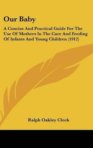 Cover image for Our Baby: A Concise and Practical Guide for the Use of Mothers in the Care and Feeding of Infants and Young Children (1912)