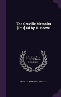 Cover image for The Greville Memoirs [Pt.1] Ed by H. Reeve