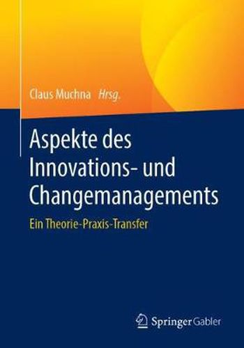 Cover image for Aspekte Des Innovations- Und Changemanagements: Ein Theorie-Praxis-Transfer