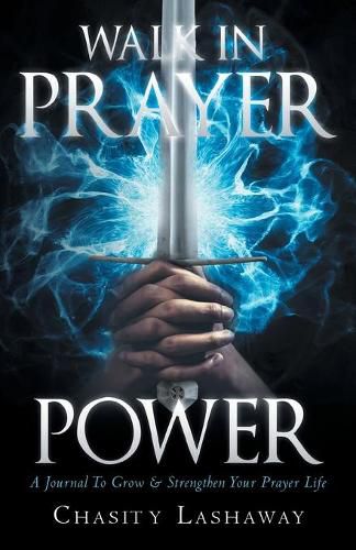 Cover image for Walk in Prayer Power: A Journal To Grow And Strengthen Your Prayer Life