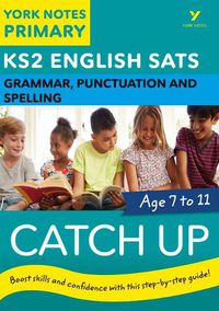 Cover image for English SATs Catch Up Grammar, Punctuation and Spelling: York Notes for KS2: catch up, revise and be ready for 2022 exams