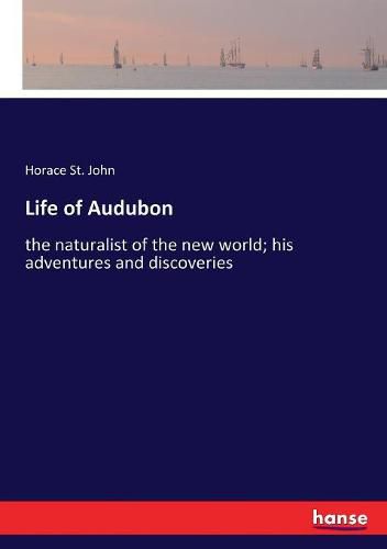 Life of Audubon: the naturalist of the new world; his adventures and discoveries