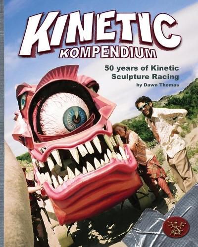 Cover image for Kinetic Kompendium: 50 Years Of Kinetic Sculpture Racing