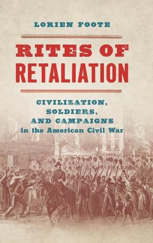 Cover image for Rites of Retaliation: Civilization, Soldiers, and Campaigns in the American Civil War