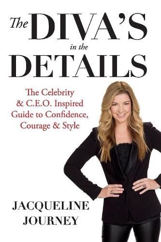 Cover image for The Diva's in the Details: The Celebrity & C.E.O. Inspired Guide to Confidence, Courage & Style