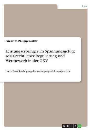 Cover image for Leistungserbringer im Spannungsgefuge sozialrechtlicher Regulierung und Wettbewerb in der GKV: Unter Berucksichtigung des Versorgungsstarkungsgesetzes