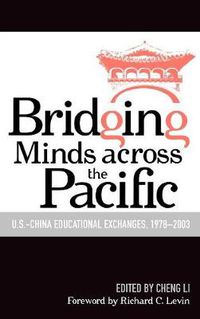 Cover image for Bridging Minds Across the Pacific: U.S.-China Educational Exchanges, 1978-2003