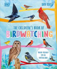 Cover image for The Children's Book of Birdwatching: Nature-Friendly Tips for Spotting Birds