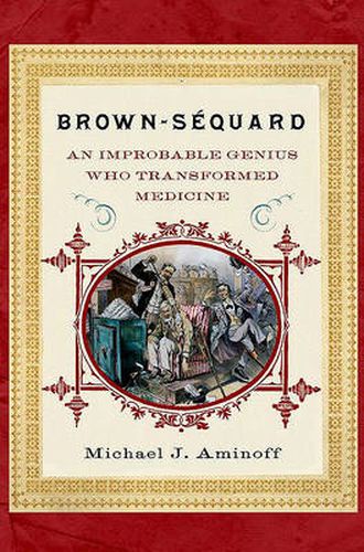 Cover image for Brown-Sequard: An Improbable Genius Who Transformed Medicine