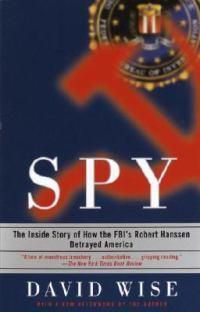 Cover image for Spy: The Inside Story of How the FBI's Robert Hanssen Betrayed America