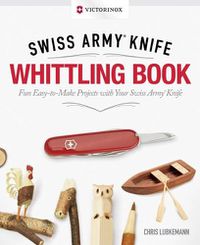 Cover image for Victorinox Swiss Army Knife Whittling Book, Gift Edition