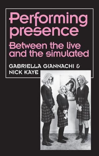 Cover image for Performing Presence: Between the Live and the Simulated