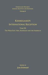 Cover image for Volume 8, Tome III: Kierkegaard's International Reception - The Near East, Asia, Australia and the Americas: Tome III: The Near East, Asia, Australia and the Americas